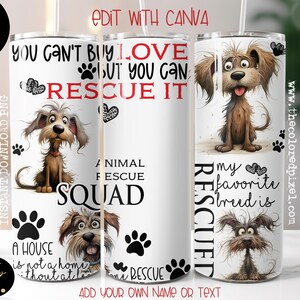 May include: White tumbler with a black paw print design and the text "You can't buy love but you can rescue it."  The tumbler also features a cartoon dog with brown fur and the text "Animal Rescue Squad."  The bottom of the tumbler has the text "A house is not a home without a pet."  The tumbler is on a white background.