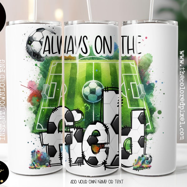 Soccer tumbler wrap png, Sublimation 20 oz skinny tumbler png, soccer tumbler wrap png, Always on the Field soccer png add your own name