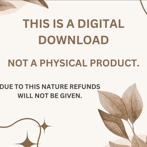 May include: A white background with brown text that reads "THIS IS A DIGITAL DOWNLOAD NOT A PHYSICAL PRODUCT. DUE TO THIS NATURE REFUNDS WILL NOT BE GIVEN.". The text is surrounded by brown leaves.