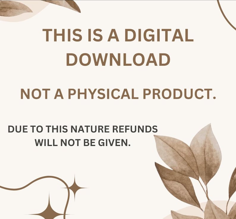 May include: A white background with brown text that reads "THIS IS A DIGITAL DOWNLOAD NOT A PHYSICAL PRODUCT. DUE TO THIS NATURE REFUNDS WILL NOT BE GIVEN.". The text is surrounded by brown leaves.