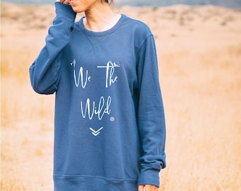 We The Wild Sweater - Cozy Sweater - Quote Sweater - Travel Sweater - Oversized Sweater - Tumblr Sweater - Adventure Shirt - Gift For Her