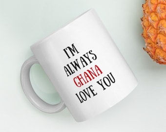 I'm Always Ghana Love You Funny Ghanaian Mug //Ghanaian Art - Romantic Ghana Gift - Punny Mug - Ghanaian Gift - Ghanaian Husband - Ghana Art