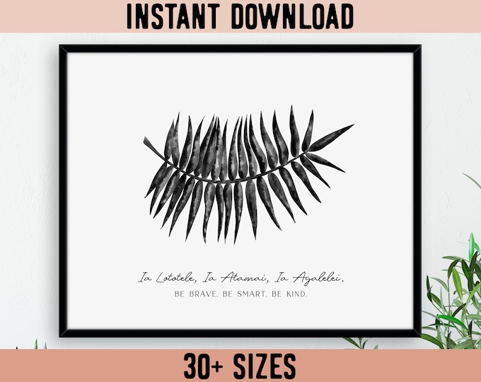 Samoa Ia Lototele, Ia Atamai, Ia Agalelei (Be Brave, Be Smart, Be Kind.) Monochrome Palm Leaf Digital Print