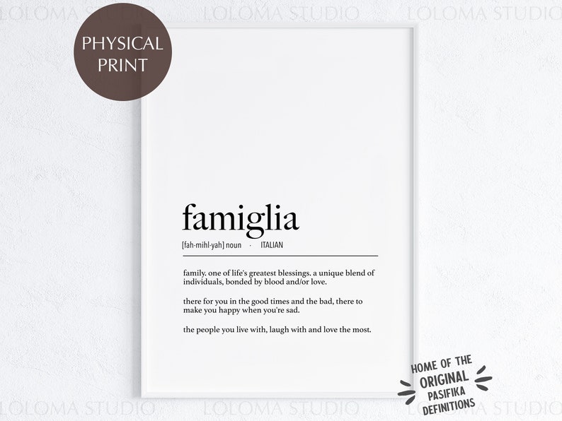 May include: Black and white printable wall art with the Italian word "famiglia" defined as "family, one of life's greatest blessings. a unique blend of individuals, bonded by blood and/or love. there for you in the good times and the bad, there to make you happy when you're sad. the people you live with, laugh with and love the most."
