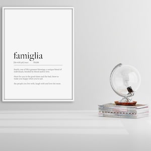 May include: Black and white printable wall art with the Italian word "famiglia" defined as "family, one of life's greatest blessings, a unique blend of individuals, bonded by blood and/or love. There for you in the good times and the bad, there to make you happy when you're sad. The people you live with, laugh with and love the most."