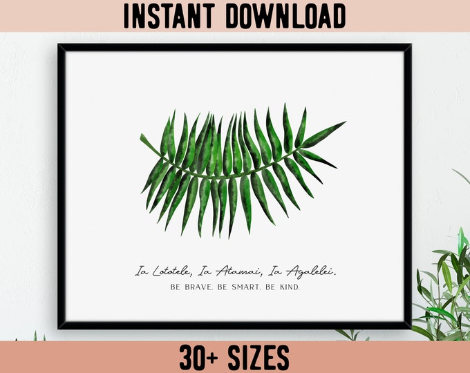 Digital Samoa Ia Lototele, Ia Atamai, Ia Agalelei (Be Brave, Be Smart, Be Kind) Palm Leaf Print / Instant Download