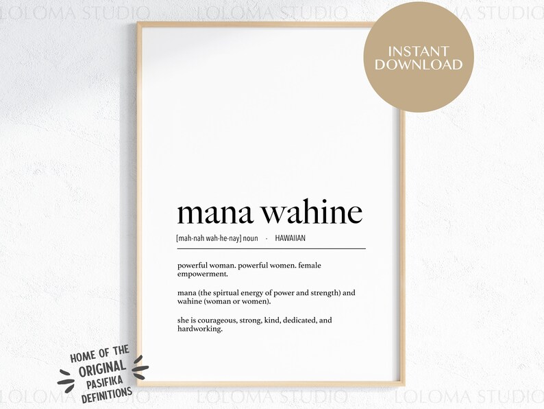 May include: A black and white printable wall art print with the Hawaiian word "mana wahine" defined as "powerful woman, powerful women, female empowerment". The definition also explains the meaning of the words "mana" and "wahine".