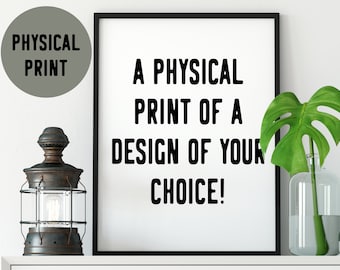 Physical Print for your design of choice!