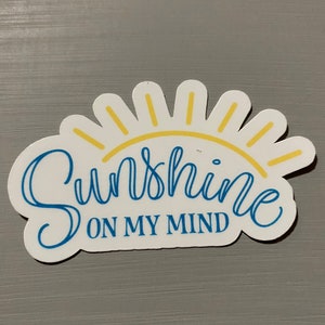 Sunshine on my mind sticker, waterproof, weatherproof for water bottle, laptop car window