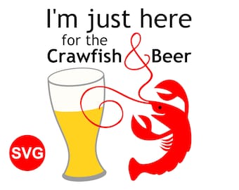 Funny I'm Just Here for the Crawfish and Beer SVG File to make Cajun style shirts