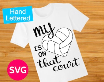 Volleyball My Heart Is On That Court SVG file to create Volley Ball Mom shirts and gifts