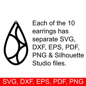 May include: A black and white illustration of a teardrop-shaped earring with a geometric design. The text "Each of the 10 earrings has separate SVG, DXF, EPS, PDF, PNG & Silhouette Studio files." is below the earring. The text "SVG, DXF, EPS, PDF, PNG" is at the bottom of the image.