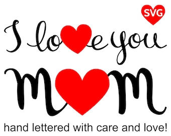 I Love You Mom SVG File for Cricut and Silhouette and printable clipart to make Mother's Day cards and gifts