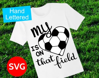 Soccer SVG file, My Heart Is On That Field to make gifts and shirts for Soccer Mom