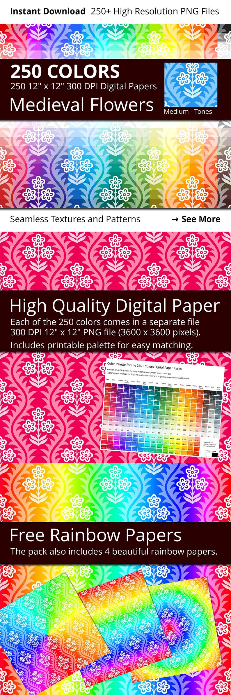May include: A digital paper pack with 250 colors of medieval flower patterns in a rainbow gradient. Each color comes in a separate 12-inch by 12-inch 300 DPI PNG file. The pack also includes 4 free rainbow papers.