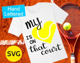 Tennis SVG file with saying My Heart Is On That Court to make gift for Tennis Mom and Tennis Shirt for Mom