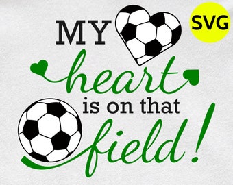 My Heart is on that Field Soccer SVG design to print or cut - SVG Soccer ball and heart clipart to make gifts for fans who love soccer