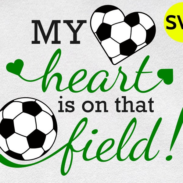 My Heart is on that Field Soccer SVG design to print or cut - SVG Soccer ball and heart clipart to make gifts for fans who love soccer