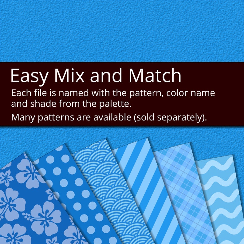 May include: A collection of six digital paper patterns in various shades of blue. The patterns include hibiscus flowers, polka dots, waves, stripes, and geometric designs.  "Easy Mix and Match" is written at the top of the image. "Each file is named with the pattern, color name and shade from the palette. Many patterns are available (sold separately)."