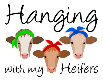 Hanging with my Heifers SVG file for Cricut & Silhouette, Heifers printable clipart and shirt design svg cut file