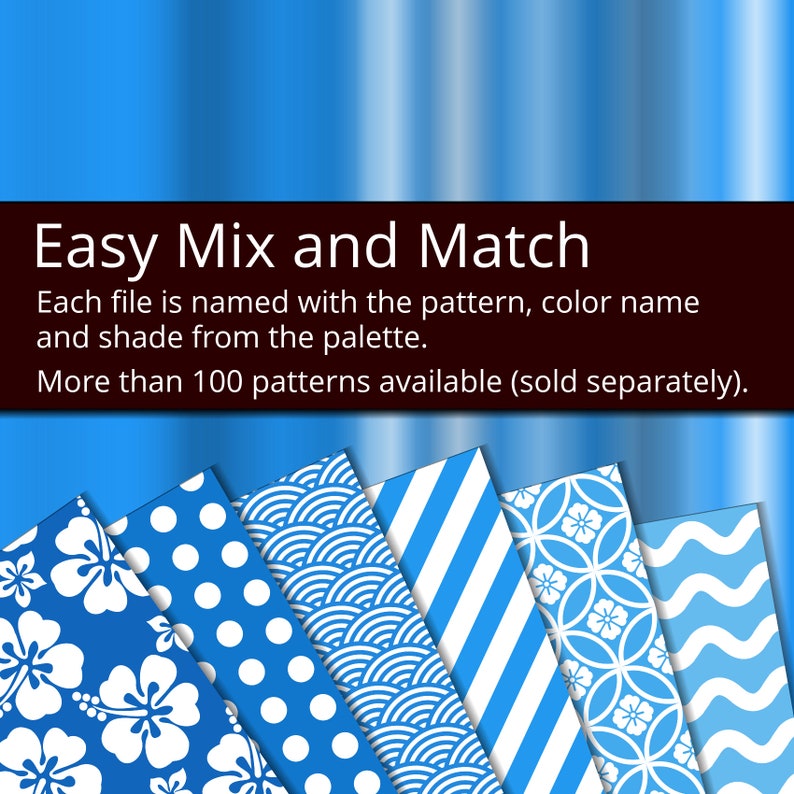 May include: A collection of digital paper patterns featuring various blue and white designs, including hibiscus flowers, polka dots, waves, stripes, and floral motifs. The text "Easy Mix and Match" is displayed above the patterns. Each file is named with the pattern, color name, and shade from the palette. More than 100 patterns are available.