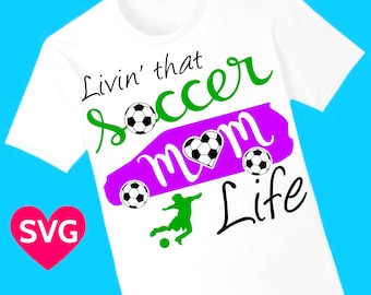 Living That Soccer Mom Life SVG file for Cricut & Silhouette and Soccer printable clipart to make Soccer Mom shirts