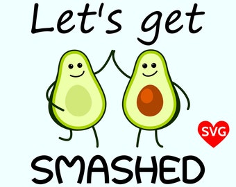 Let's Get Smashed Avocado SVG File, Printable Avocado Let's Get Smashed Shirt Design for Cinco de Mayo and for Guacamole lovers