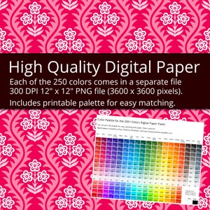 May include: A digital paper pack with 250 colors, each in a separate 12-inch by 12-inch PNG file at 300 DPI. The image shows a pink and white floral pattern and a color palette with 250 color swatches.
