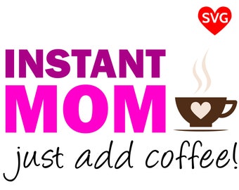 Funny Instant Mom Just Add Coffee SVG File to make a cool shirt, coffee cup or gift for Mother's Day