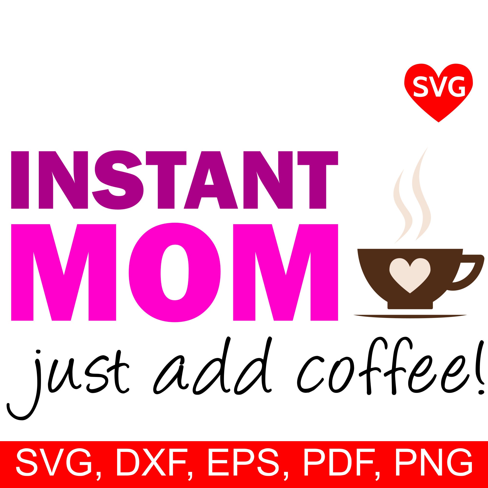 Download Funny Instant Mom Just Add Coffee SVG File to make a cool ...