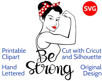 Young Rosie the Riveter clipart and Be Strong SVG File for Cricut and Silhouette to make a Strong Woman or Strong Girl shirt or poster