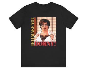 Unisex Jersey Short Sleeve Tee Austin Powers Movie Quote- Do I Make You Horny
