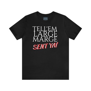 Unisex Jersey Short Sleeve Tee Movie Pee -Wee&#39;s Big Adventure ~ Tell&#39;em Large Marge sent Ya!