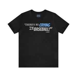 Unisex Jersey Short Sleeve Tee A league of their own movie Quote ~There&#39;s no crying in