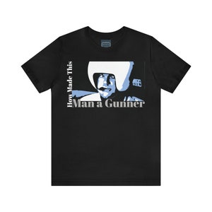Unisex Jersey Short Sleeve Tee Spaceballs Movie Quote ~How Made This Man A Gunner~