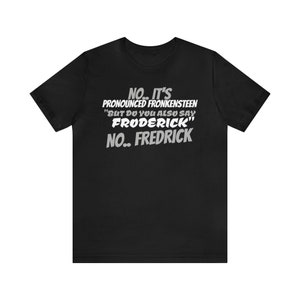 Unisex Jersey Short Sleeve Tee young Frankenstein movie quote PRONOUNCED Fronkensteen