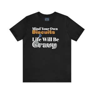 Unisex Jersey Short Sleeve Tee ~Country breakfast ~Mind Your Own Biscuits & Life Will Be Gravy~