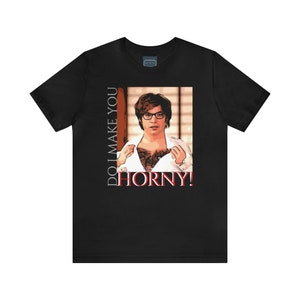 Unisex Jersey Short Sleeve Tee Austin Powers Movie Quote- Do I Make You Horny
