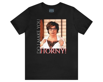 Unisex Jersey Short Sleeve Tee Austin Powers Movie Quote- Do I Make You Horny
