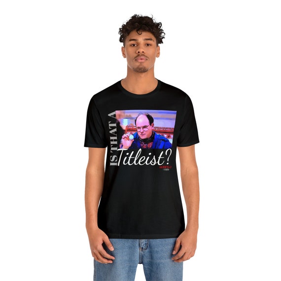 Unisex Jersey Short Sleeve Tee Seinfeld TV Show Quote 