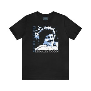 Unisex Jersey Short Sleeve Tee Nacho Libre Movie Quote &quot;my life is good really good!&quot; / it&#39;s a nacho thing!