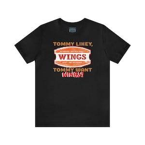 Unisex Jersey Short Sleeve Tee Tommy Boy Movie Quote ~ Tommy Likey, Tommy Want Wingy