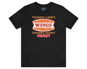 Unisex Jersey Short Sleeve Tee Tommy Boy Movie Quote ~ Tommy Likey, Tommy Want Wingy
