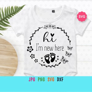 Hola soy nuevo aquí Svg para cricut, Bebé hola impresión mundial para body, Butterfly Svg, Flowers Svg, Floral love Svg, Baby nursery Svg
