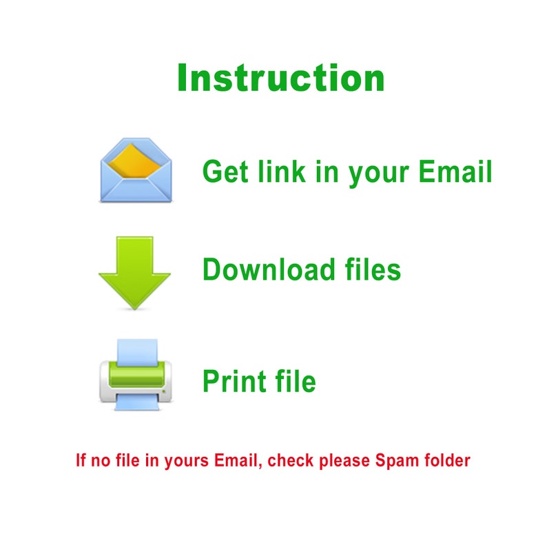 May include: A green instruction guide with three steps: Get link in your Email, Download files, and Print file. The text "If no file in yours Email, check please Spam folder" is at the bottom of the image.