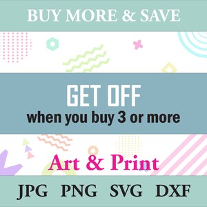 May include: A graphic design with a light blue background and colorful geometric shapes. The text "BUY MORE & SAVE" is at the top of the image. The text "GET OFF when you buy 3 or more" is in the middle of the image. The text "Art & Print" is at the bottom of the image. The text "JPG PNG SVG DXF" is at the bottom of the image.