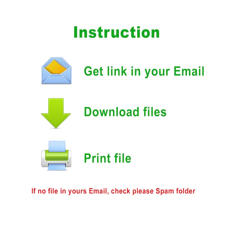 May include: A green instruction guide with three steps: Get link in your Email, Download files, and Print file. The text "If no file in yours Email, check please Spam folder" is at the bottom of the image.
