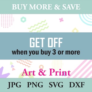 May include: A graphic design with a light blue background and colorful geometric shapes. The text "BUY MORE & SAVE" is at the top of the image. The text "GET OFF when you buy 3 or more" is in the middle of the image. The text "Art & Print" is at the bottom of the image. The text "JPG PNG SVG DXF" is at the bottom of the image.