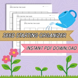 May include: A digital seed starting organizer with printable guides. The image features three white sheets with grid layouts, a blue watering can illustration, and the text "SEED STARTING ORGANIZER" and "INSTANT PDF DOWNLOAD". Decorative flowers and sprouts are in the foreground.