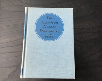 The American Nurses Dictionary, By Alice L. Price, R.N., W. B. Saunders, 1954